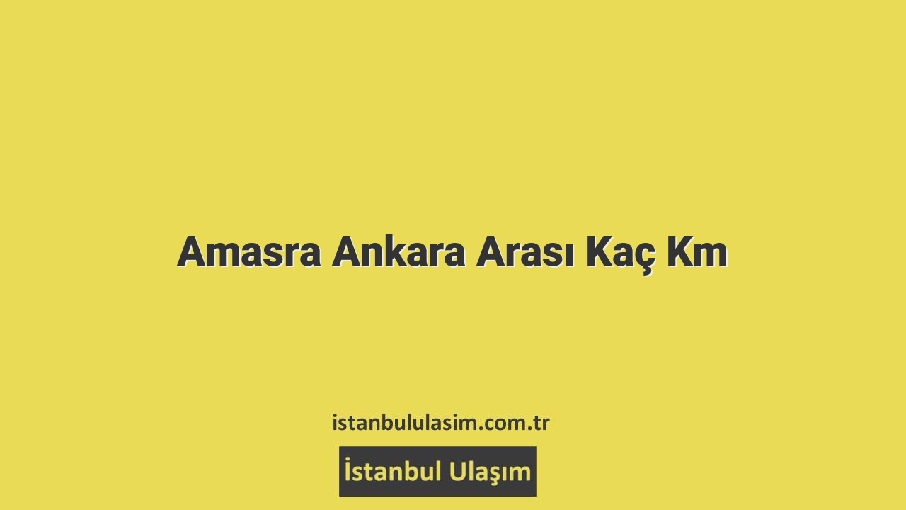 Amasra Ankara Arası Kaç Km