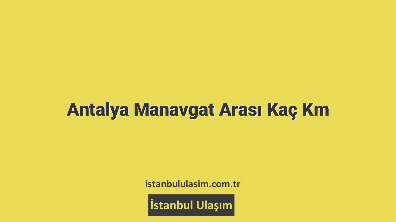 Antalya Manavgat Arası Kaç Km