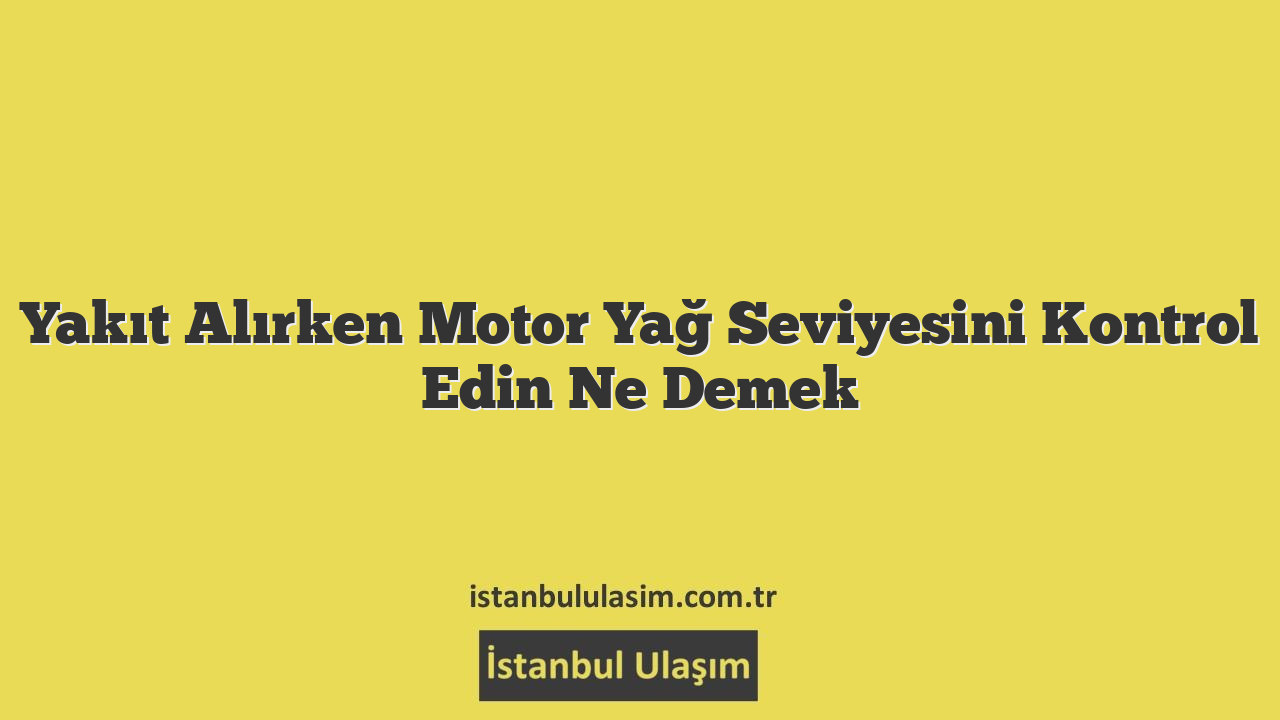 Motor Ya Seviyesini Nasl Kontrol Edebilirsiniz